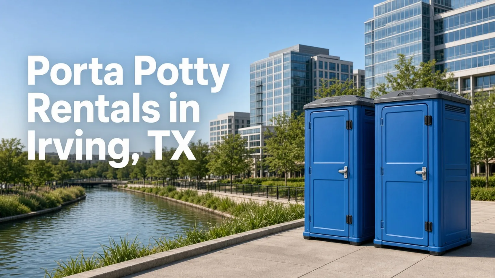 Blue portable toilets by an urban canal walkway with mid-rise offices, headline Porta Potty Rentals in Irving, TX