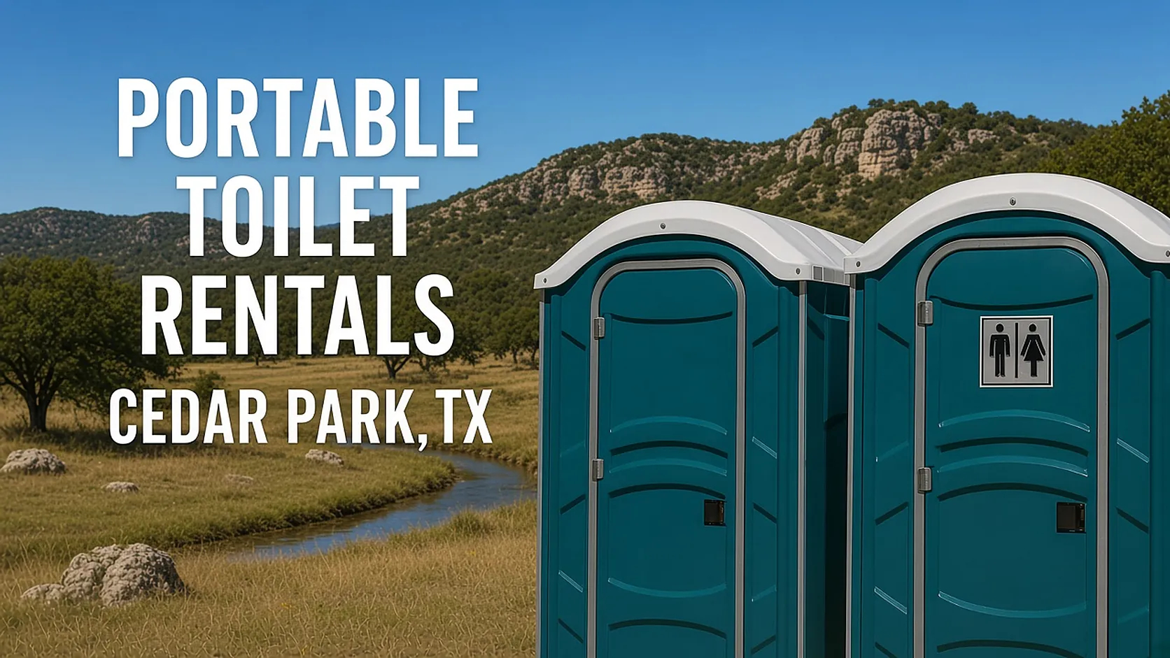 Two teal portable toilets in Hill Country grassland beside a creek with the headline Portable Toilet Rentals Cedar Park, TX