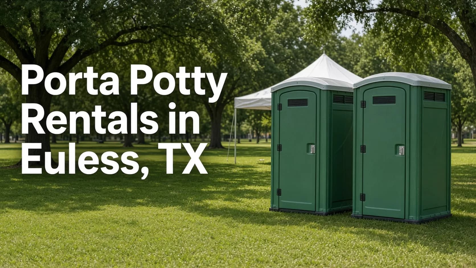 Green portable toilets on a park lawn with oak trees and a white tent, headline Porta Potty Rentals in Euless, TX